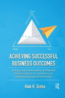 Achieving Successful Business Outcomes - Alok Sinha