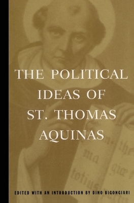 The Political Ideas of St. Thomas Aquinas - Thomas Aquinas