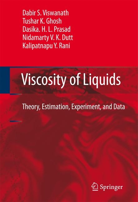 Viscosity of Liquids - Dabir S. Viswanath, Tushar K. Ghosh, Dasika H.L. Prasad, Nidamarty V.K. Dutt, Kalipatnapu Y. Rani