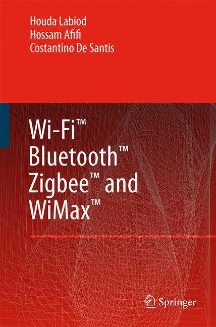 Wi-Fi™, Bluetooth™, Zigbee™ and WiMax™ - Houda Labiod, Hossam Afifi, Costantino de Santis