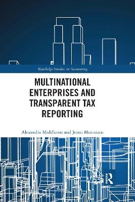 Multinational Enterprises and Transparent Tax Reporting - Alexandra Middleton, Jenni Muttonen