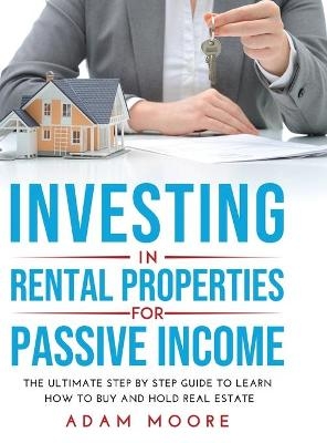 Investing in Rental Properties for Passive Income - Adam Moore