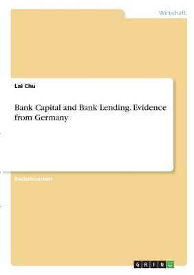 Bank Capital and Bank Lending. Evidence from Germany - Lai Chu