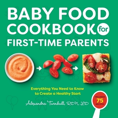 Baby Food Cookbook for First-Time Parents - Alexandra Turnbull