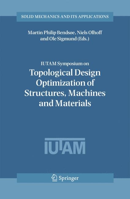 IUTAM Symposium on Topological Design Optimization of Structures, Machines and Materials - 