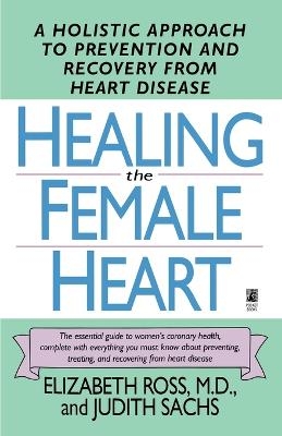 Healing the Female Heart - M.D. Elizabeth Ross, Judith Sachs