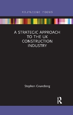 A Strategic Approach to the UK Construction Industry - Stephen Gruneberg