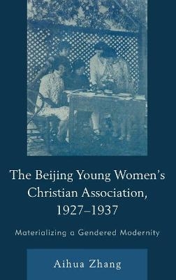 The Beijing Young Women’s Christian Association, 1927–1937 - Aihua Zhang