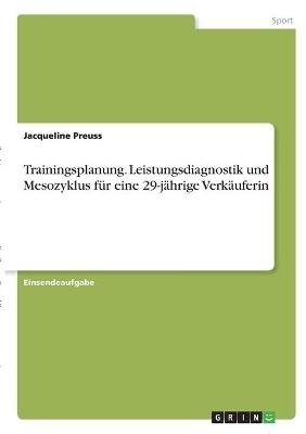 Trainingsplanung. Leistungsdiagnostik und Mesozyklus fÃ¼r eine 29-jÃ¤hrige VerkÃ¤uferin - Jacqueline Preuss