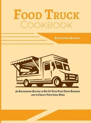 Food Truck Cookbook -  Street Food Academy