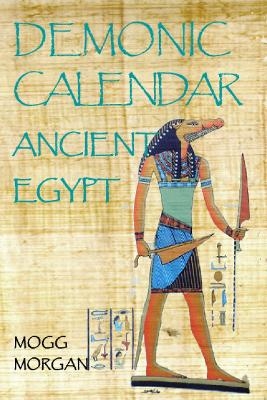 Demonic Calendar ancient Egypt - Mogg Morgan