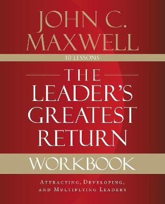 The Leader's Greatest Return Workbook - John C. Maxwell