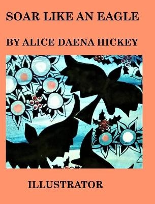 Soar Like an Eagle - Alice Daena Hickey