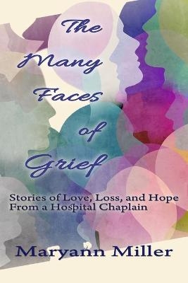 The Many Faces of Grief - Maryann Miller