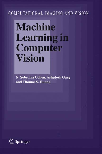 Machine Learning in Computer Vision - Nicu Sebe, Ira Cohen, Ashutosh Garg, Thomas S. Huang