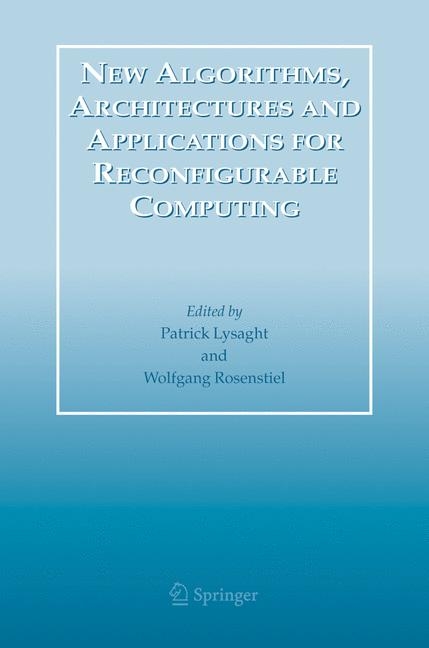 New Algorithms, Architectures and Applications for Reconfigurable Computing - 