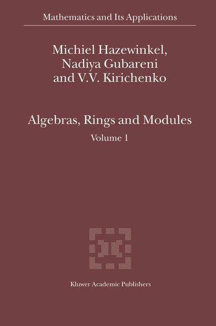 Algebras, Rings and Modules - Michiel Hazewinkel, Nadiya Gubareni, V.V. Kirichenko