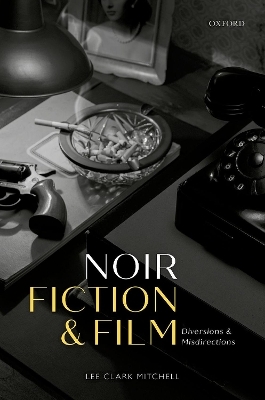 Noir Fiction and Film - Lee Clark Mitchell