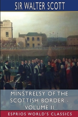 Minstrelsy of the Scottish Border - Volume II (Esprios Classics) - Sir Walter Scott