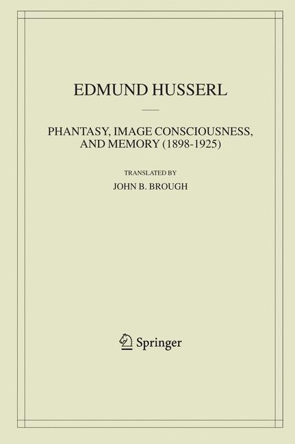 Phantasy, Image Consciousness, and Memory (1898-1925) - Edmund Husserl