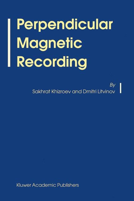 Perpendicular Magnetic Recording - Sakhrat Khizroev, Dmitri Litvinov