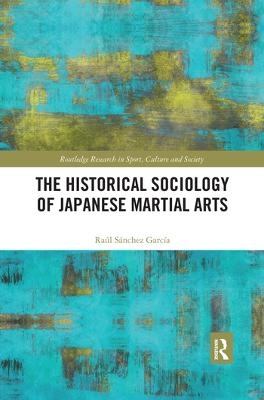 The Historical Sociology of Japanese Martial Arts - Raul Sanchez Garcia