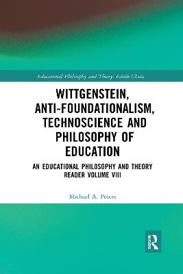 Wittgenstein, Anti-foundationalism, Technoscience and Philosophy of Education - Michael A. Peters