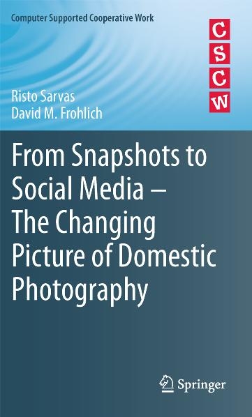 From Snapshots to Social Media - The Changing Picture of Domestic Photography - Risto Sarvas, David M. Frohlich