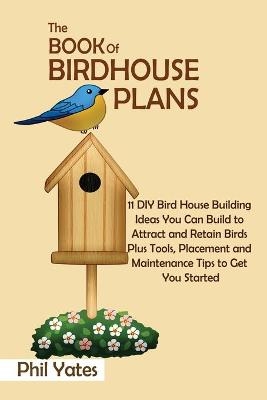 The Book of Birdhouse Plans - Phil Yates