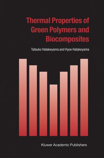 Thermal Properties of Green Polymers and Biocomposites - Tatsuko Hatakeyama, Hyoe Hatakeyama