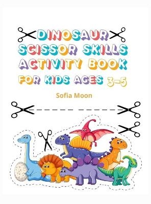 Dinosaur Scissor Skills Activity Book for Kids Ages 3-5 - Sofia Moon