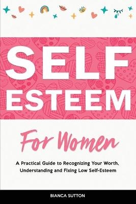 Self-Esteem for Women - Bianca Sutton