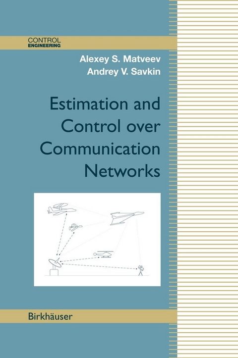 Estimation and Control over Communication Networks - Alexey S. Matveev, Andrey V. Savkin