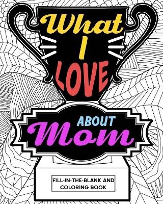 What I Love About Mom Coloring Book -  Paperland