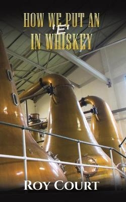 How We Put an ‘e’ in Whiskey - Roy Court