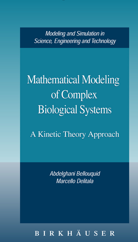 Mathematical Modeling of Complex Biological Systems -  Abdelghani Bellouquid,  Marcello Delitala