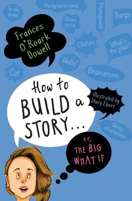 How to Build a Story . . . Or, the Big What If - Frances O'Roark Dowell