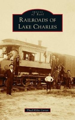 Railroads of Lake Charles - Thad Hillis Carter