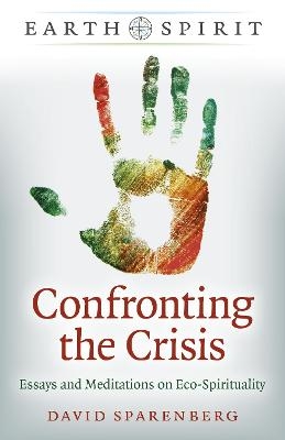 Earth Spirit: Confronting the Crisis - David Sparenberg