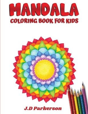 Mandala Coloring Book For Kids - J. D Parkerson