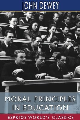 Moral Principles in Education (Esprios Classics) - John Dewey