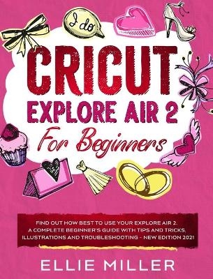 Cricut Explore Air2 for Beginners - Ellie Miller