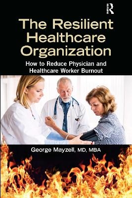 The Resilient Healthcare Organization - MD Mayzell  MBA  George