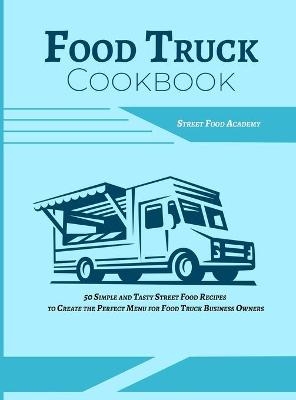 Food Truck Cookbook -  Street Food Academy