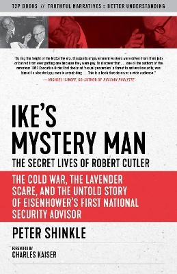 Ike's Mystery Man: The Secret Lives of Robert Cutler - Peter Shinkle