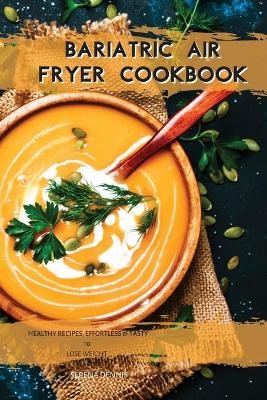 Bariatric Air Fryer Cookbook - Serena Dennis