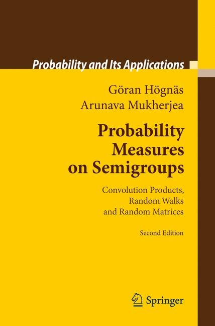 Probability Measures on Semigroups - Göran Högnäs, Arunava Mukherjea