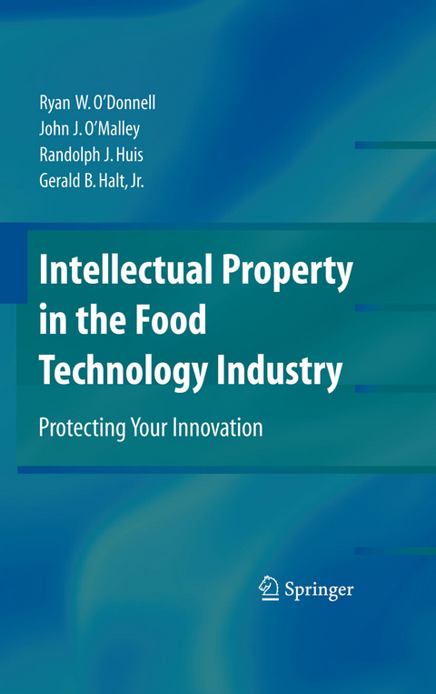 Intellectual Property in the Food Technology Industry - Ryan W. O’Donnell, John J. O’Malley, Randolph J. Huis, Gerald B. Halt