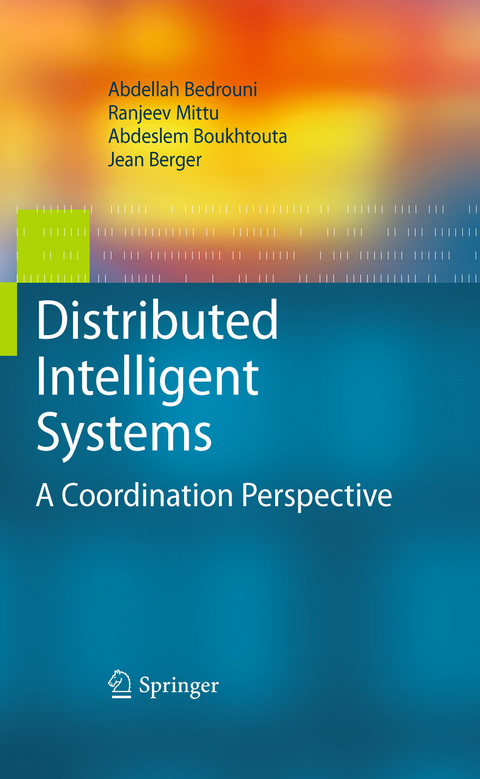 Distributed Intelligent Systems - Abdellah Bedrouni, Ranjeev Mittu, Abdeslem Boukhtouta, Jean Berger