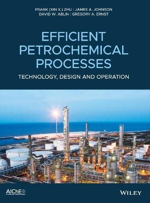 Efficient Petrochemical Processes - Frank (Xin X.) Zhu, James A. Johnson, David W. Ablin, Gregory A. Ernst